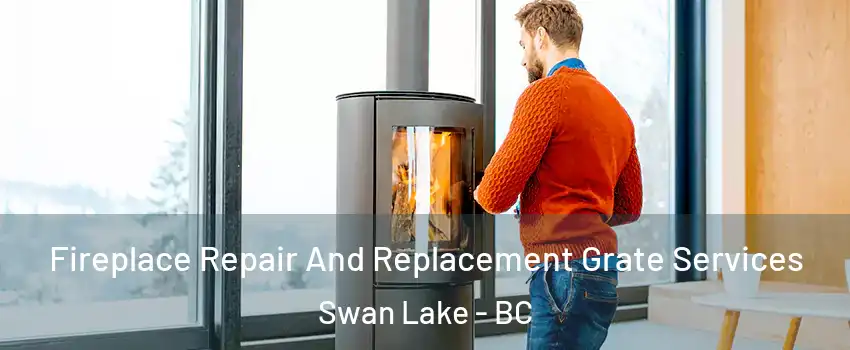  Fireplace Repair And Replacement Grate Services Swan Lake - BC