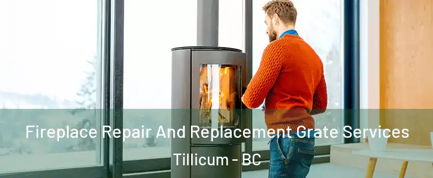  Fireplace Repair And Replacement Grate Services Tillicum - BC
