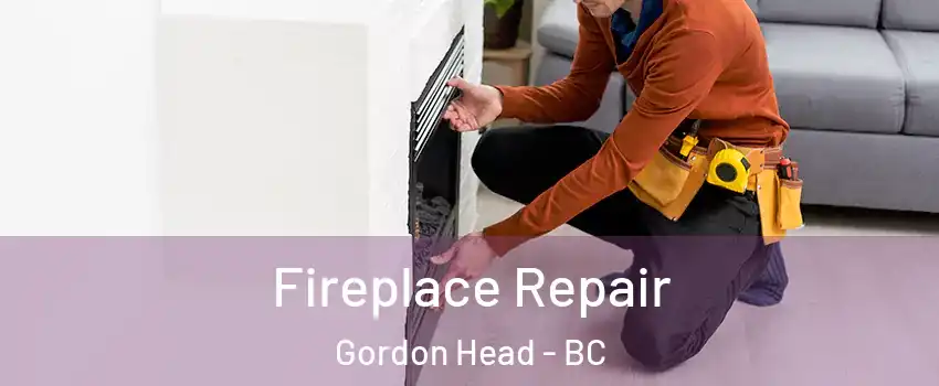  Fireplace Repair Gordon Head - BC