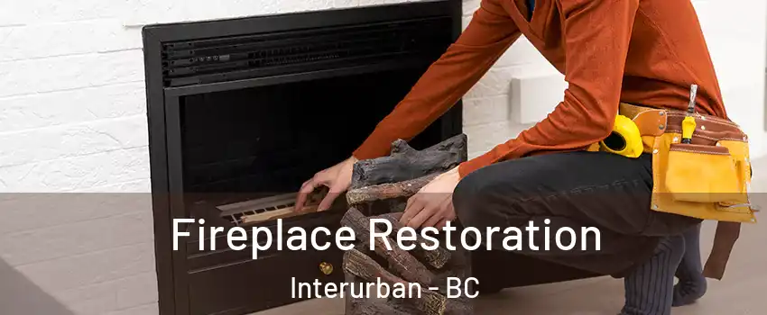  Fireplace Restoration Interurban - BC