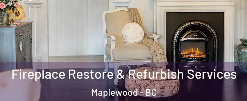  Fireplace Restore & Refurbish Services Maplewood - BC