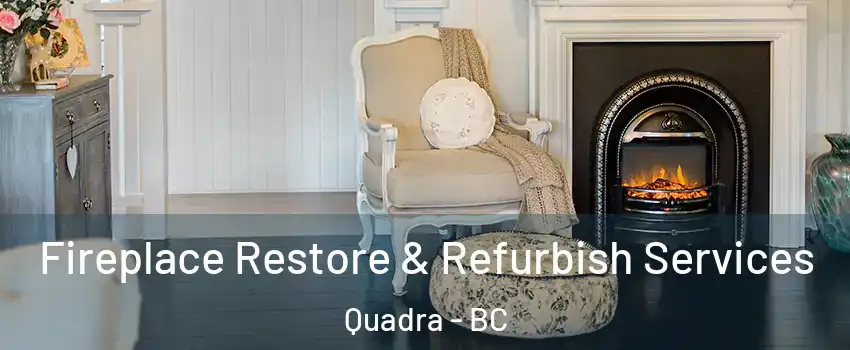  Fireplace Restore & Refurbish Services Quadra - BC