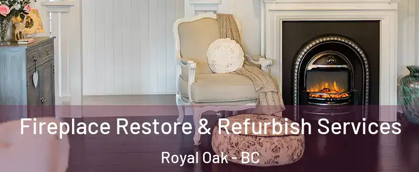  Fireplace Restore & Refurbish Services Royal Oak - BC