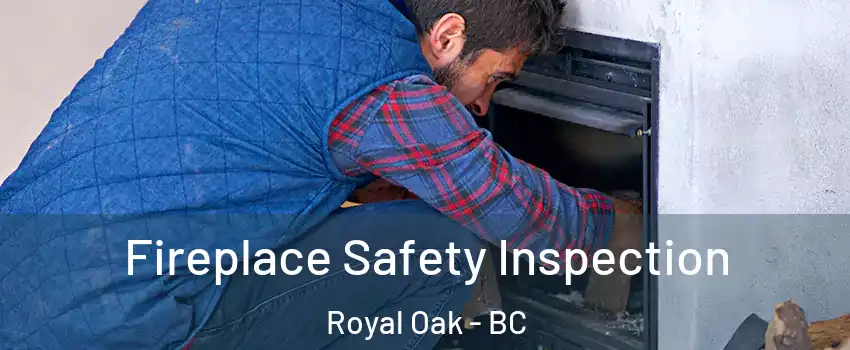Fireplace Safety Inspection Royal Oak - BC