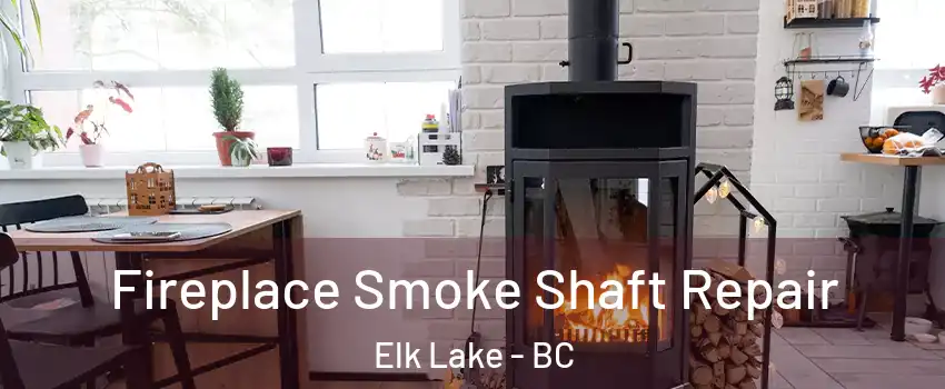  Fireplace Smoke Shaft Repair Elk Lake - BC