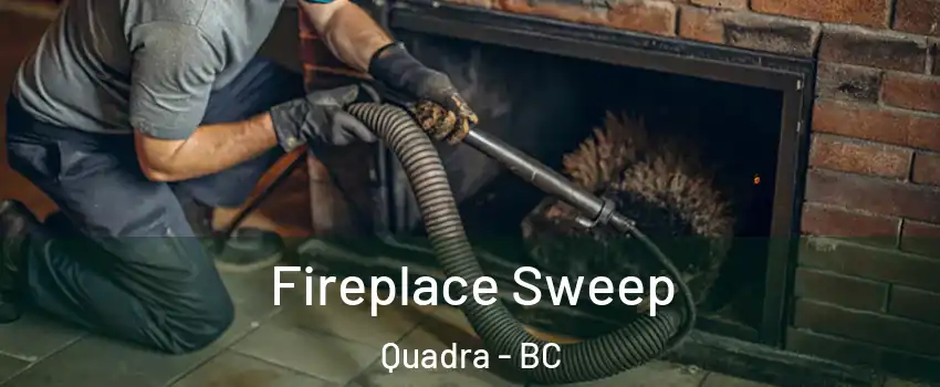  Fireplace Sweep Quadra - BC