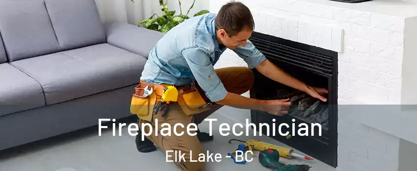  Fireplace Technician Elk Lake - BC