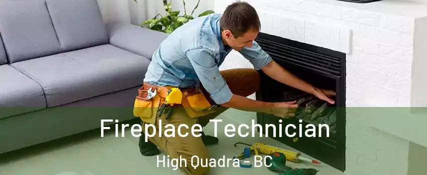  Fireplace Technician High Quadra - BC