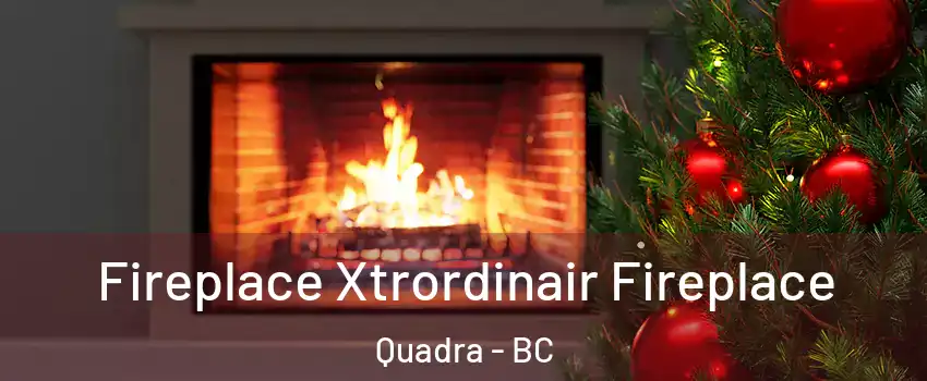  Fireplace Xtrordinair Fireplace Quadra - BC