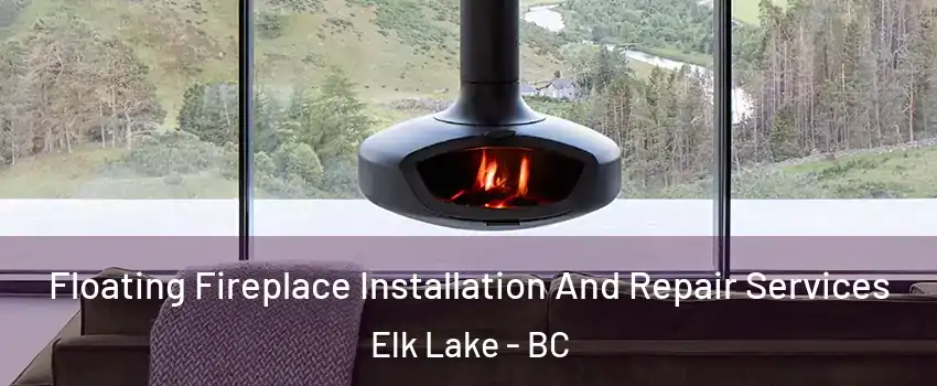  Floating Fireplace Installation And Repair Services Elk Lake - BC