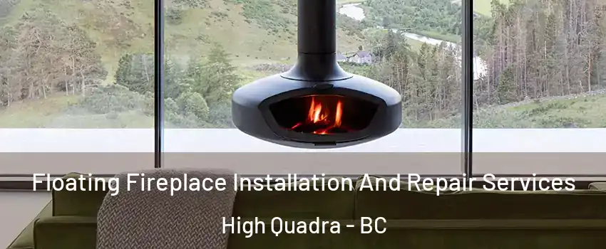 Floating Fireplace Installation And Repair Services High Quadra - BC
