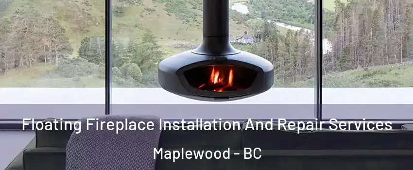 Floating Fireplace Installation And Repair Services Maplewood - BC