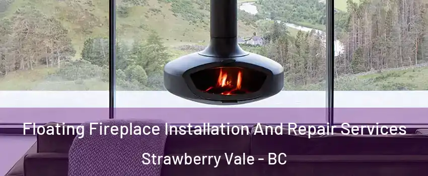  Floating Fireplace Installation And Repair Services Strawberry Vale - BC