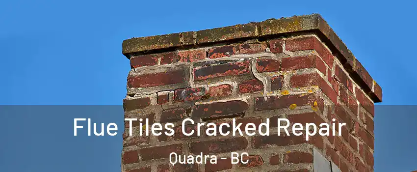  Flue Tiles Cracked Repair Quadra - BC