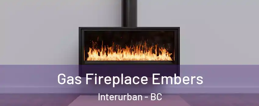 Gas Fireplace Embers Interurban - BC