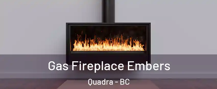 Gas Fireplace Embers Quadra - BC