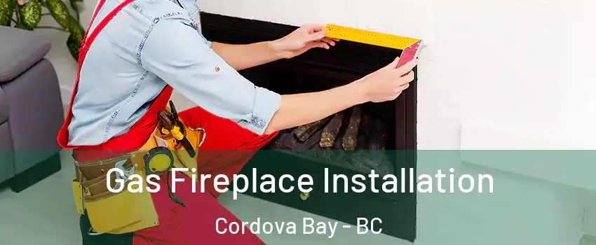 Gas Fireplace Installation Cordova Bay - BC