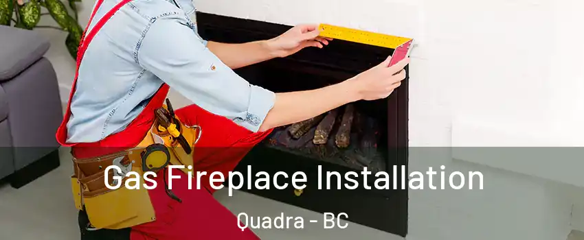  Gas Fireplace Installation Quadra - BC