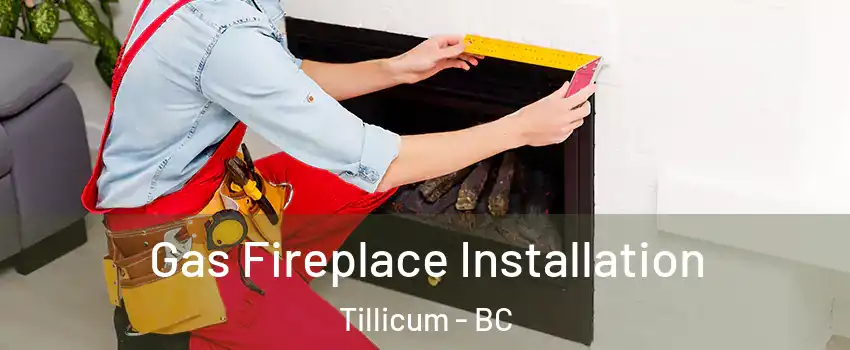 Gas Fireplace Installation Tillicum - BC