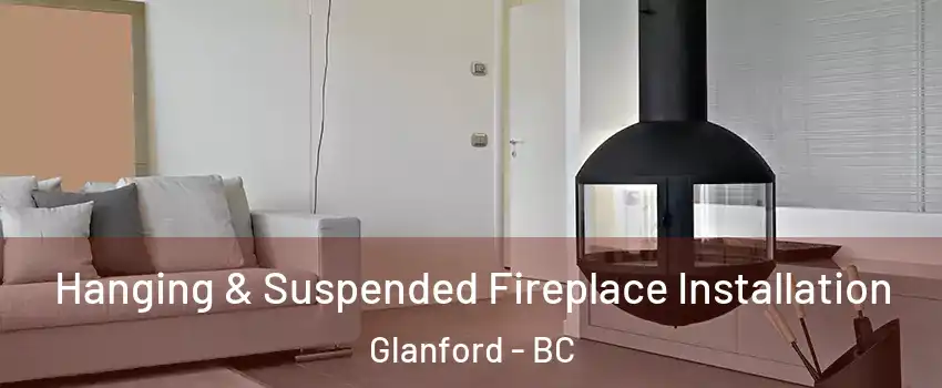 Hanging & Suspended Fireplace Installation Glanford - BC