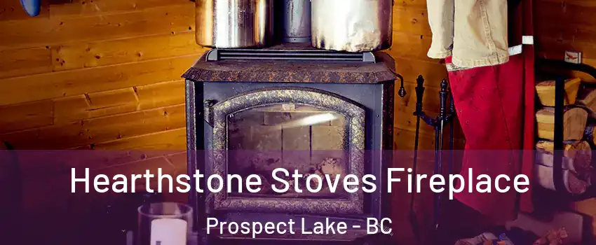  Hearthstone Stoves Fireplace Prospect Lake - BC