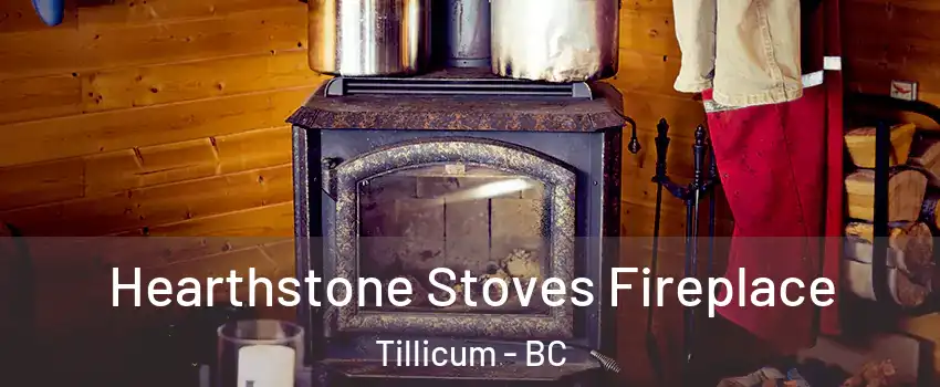  Hearthstone Stoves Fireplace Tillicum - BC