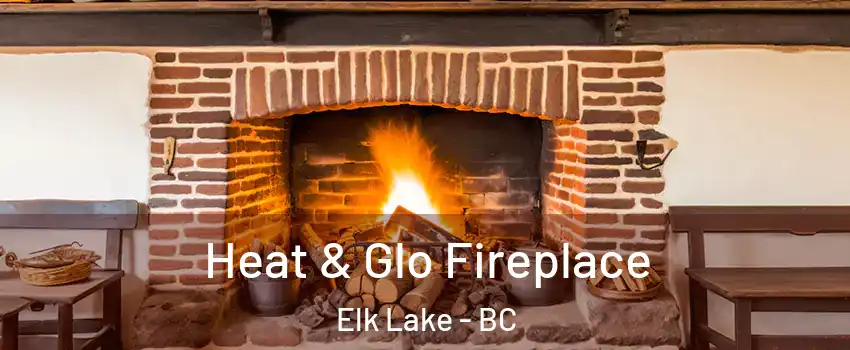  Heat & Glo Fireplace Elk Lake - BC