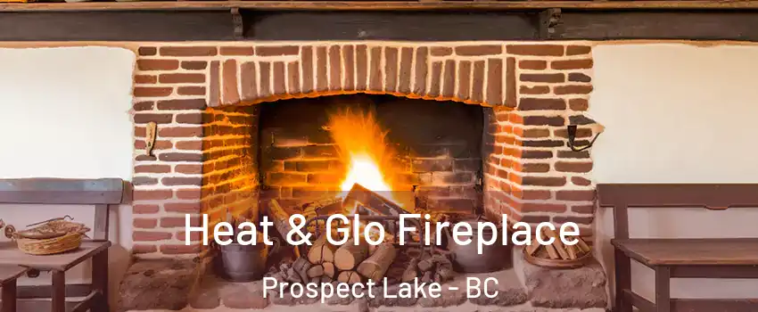 Heat & Glo Fireplace Prospect Lake - BC