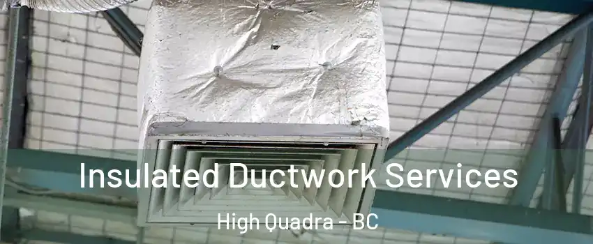 Insulated Ductwork Services High Quadra - BC