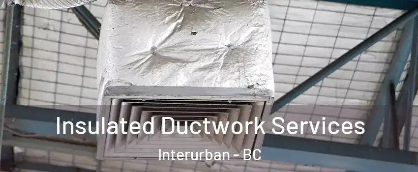  Insulated Ductwork Services Interurban - BC