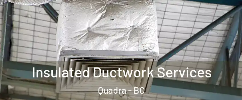  Insulated Ductwork Services Quadra - BC