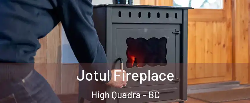 Jotul Fireplace High Quadra - BC