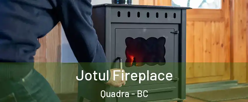Jotul Fireplace Quadra - BC