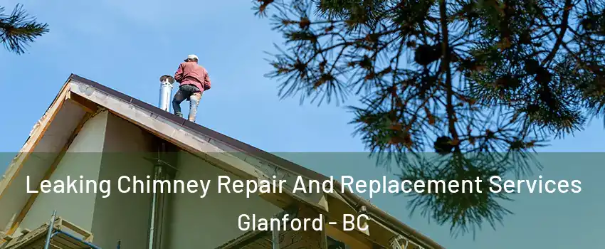  Leaking Chimney Repair And Replacement Services Glanford - BC