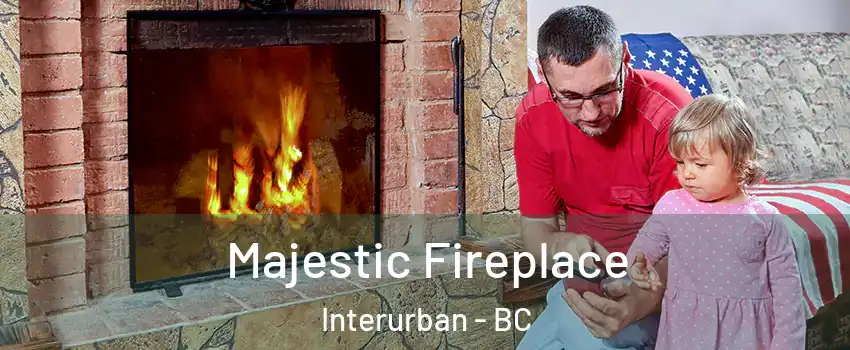  Majestic Fireplace Interurban - BC