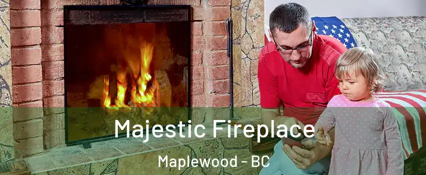 Majestic Fireplace Maplewood - BC