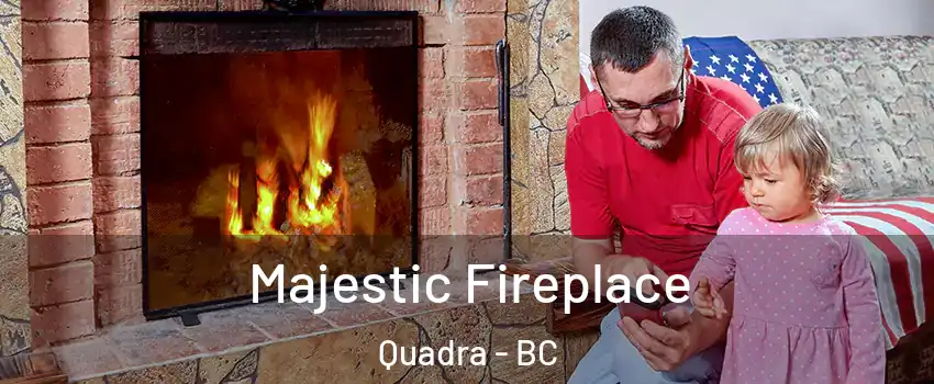  Majestic Fireplace Quadra - BC