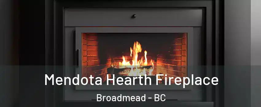 Mendota Hearth Fireplace Broadmead - BC