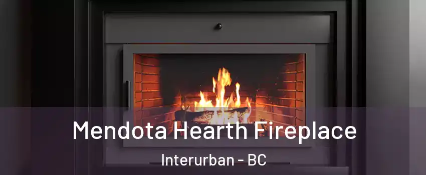  Mendota Hearth Fireplace Interurban - BC