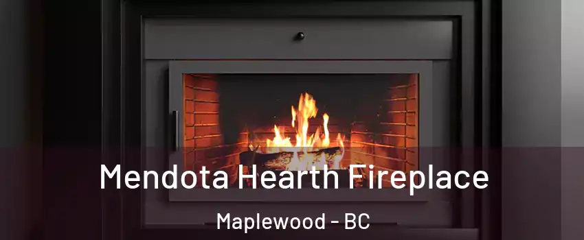  Mendota Hearth Fireplace Maplewood - BC
