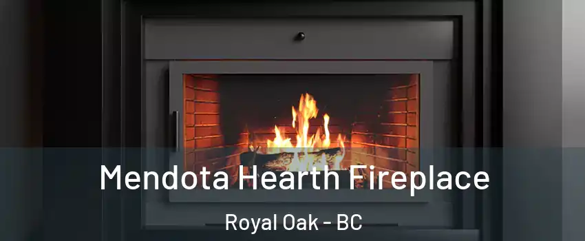 Mendota Hearth Fireplace Royal Oak - BC