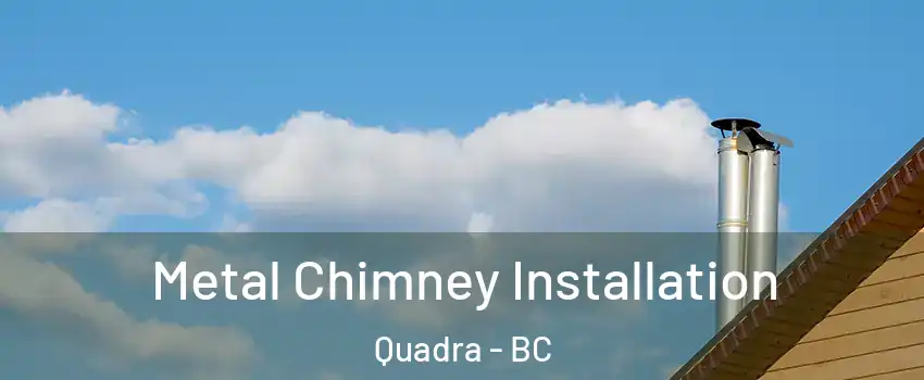  Metal Chimney Installation Quadra - BC