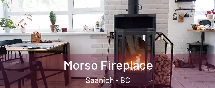  Morso Fireplace Saanich - BC