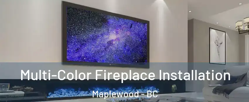 Multi-Color Fireplace Installation Maplewood - BC