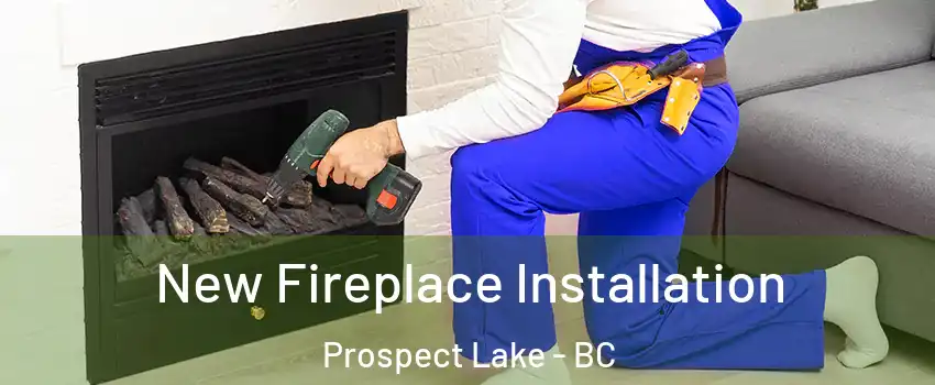  New Fireplace Installation Prospect Lake - BC