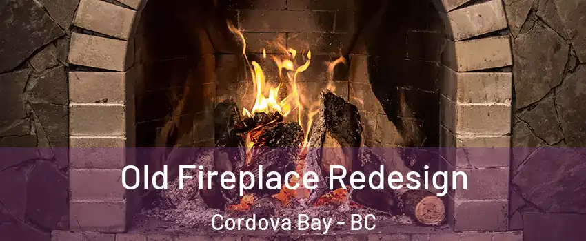 Old Fireplace Redesign Cordova Bay - BC