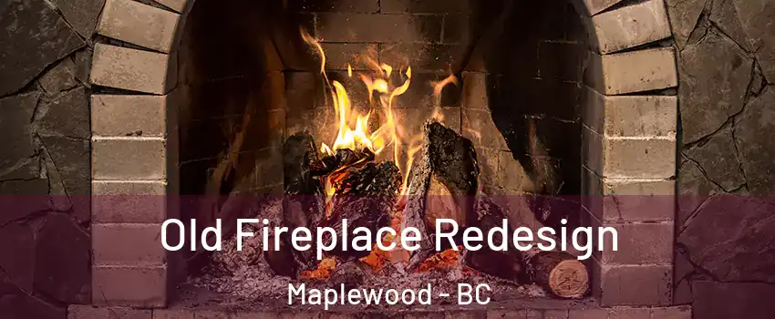 Old Fireplace Redesign Maplewood - BC