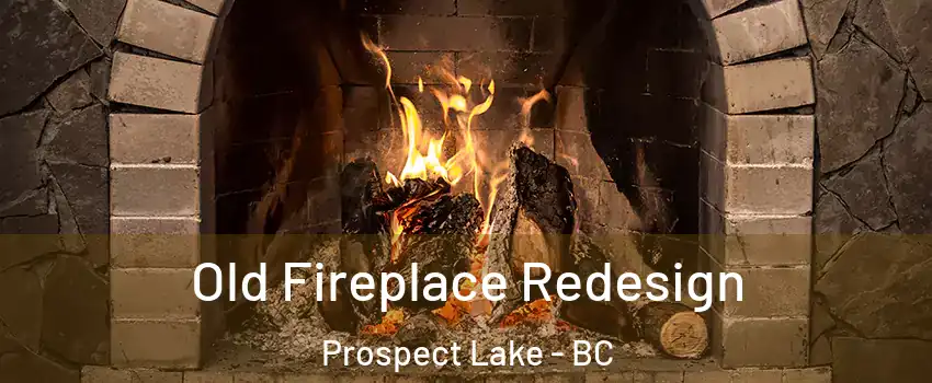  Old Fireplace Redesign Prospect Lake - BC
