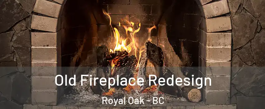  Old Fireplace Redesign Royal Oak - BC