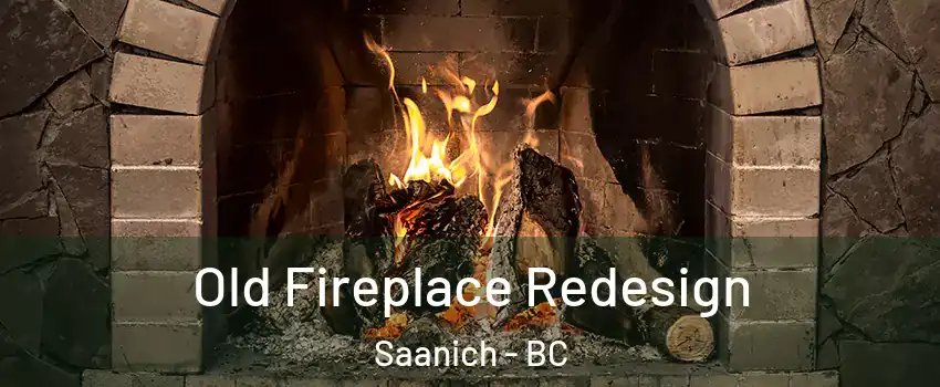  Old Fireplace Redesign Saanich - BC